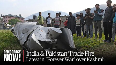 “A Dangerous Escalation”: India Bombs Pakistan in Intensification of “Forever War” over Kashmir