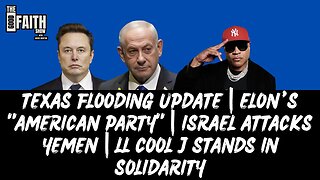 TEXAS FLOODING | ELON’S "AMERICAN PARTY" | ISRAEL ATTACKS YEMEN | LL COOL J STANDS IN SOLIDARITY