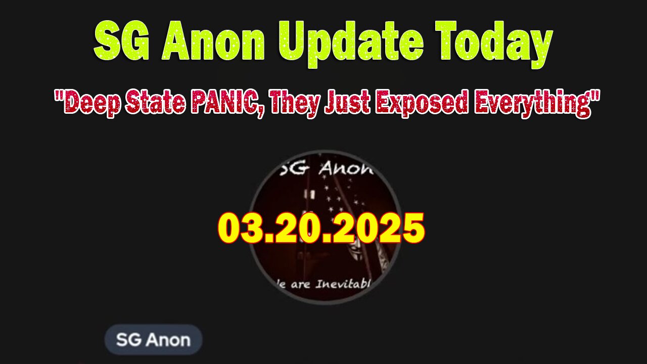 SG Anon Update Today 3/20/25: "Deep State PANIC, They Just Exposed Everything"