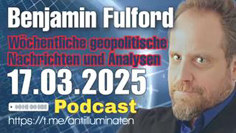 BENJAMIN FULFORD: WOCHENBERICHT VOM 17.03.2025