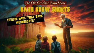 "Barn Show Shorts" Ep. #485 “Way Back Wednesdays”