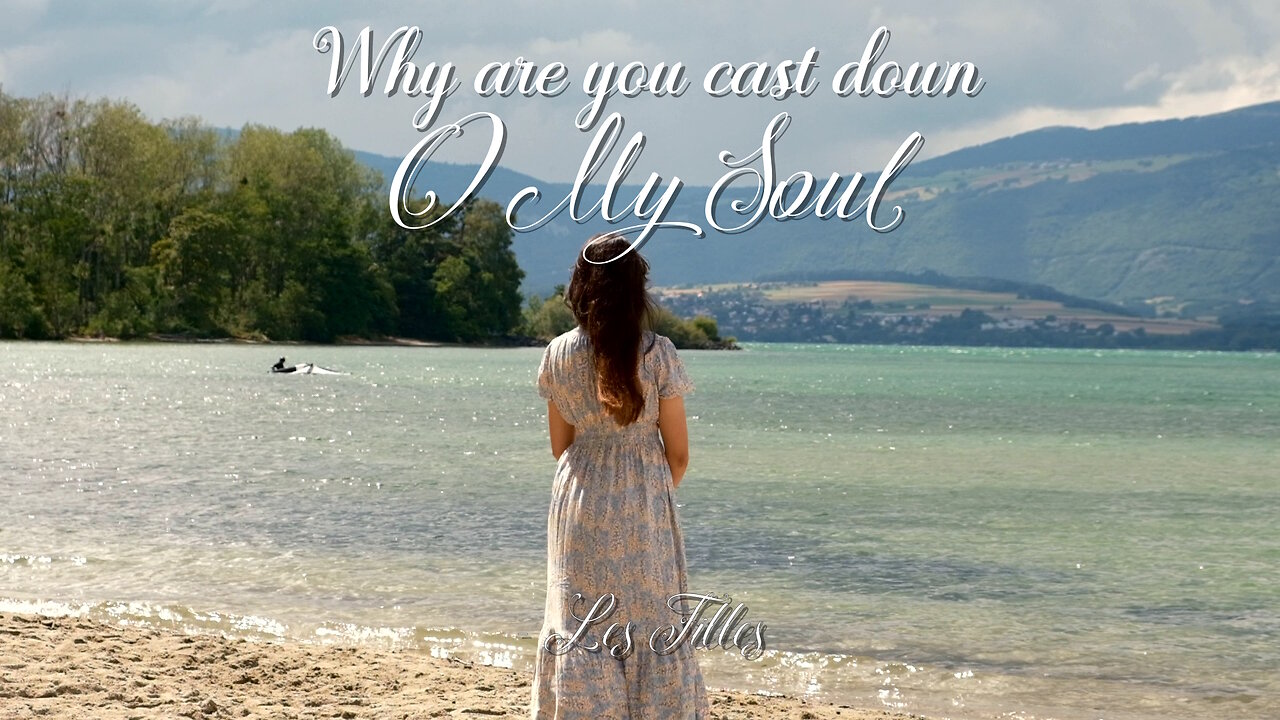 NEW! Why are You Cast Down, O My Soul - Les Filles Official Video