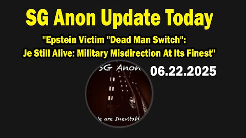 SG Anon Update Today 6/22/25: "Epstein Victim "Dead Man Switch": Je Still Alive: Military Misdirection At Its Finest"