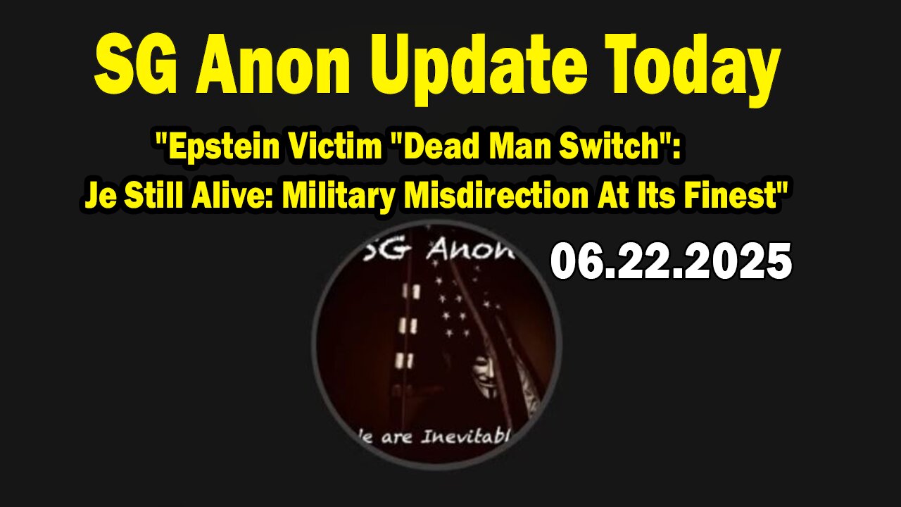 SG Anon Update Today 6/22/25: "Epstein Victim "Dead Man Switch": Je Still Alive: Military Misdirection At Its Finest"
