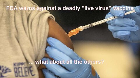 FDA warns against a "live virus" vaccine, what about all the others?