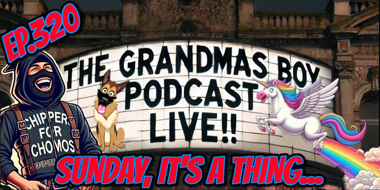 The Grandmas Boy Podcast EP.320-SUNDAY, ITS A THING....