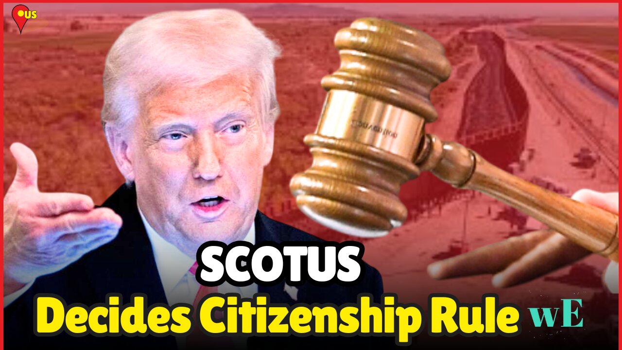President Trump Asks Supreme Court to Restrict Birthright Citizenship – What’s Next? - WorldEye