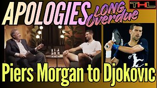 APOLOGIES LONG OVERDUE | Piers Morgan to Novak Djokovic (Real or Fake News?)