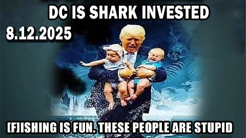 And We Know BOMBSHELL 08.12.25: "D.C. Filled With Sharks, We Caught [Them] All, [F]Ishing Is Fun"