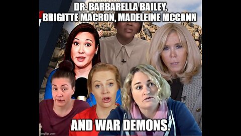 Dr. Barbarella Bailey, Brigitte Macron, Madeleine McCann and War Demons.