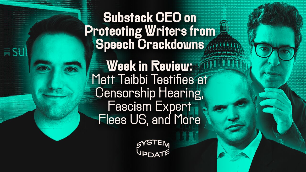 Substack CEO on Protecting Writers from Speech Crackdowns; Week in Review: Matt Taibbi's Censorship Hearing Testimony, Fascism Expert Flees the U.S., and More | SYSTEM UPDATE SHOW #433