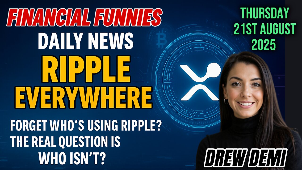 RIPPLE EVERYWHERE; FORGET WHO'S USING RIPPLE; THE REAL QUESTION IS WHO ISNT? WITH DREW DEMI