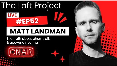 The Loft Project - #EP52 Matt Landman (The truth about chemtrails & geo-engineering) LIVE STREAM