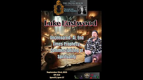 UNCENSORED - AI,End Times, Mark of The Beast, Commercializing Spirituality with Luke Eastwood
