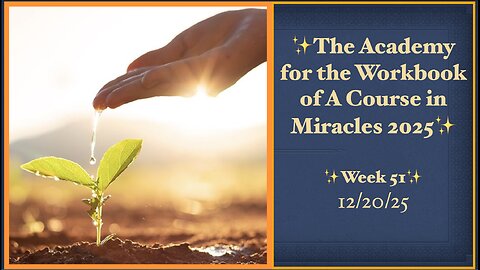 Week 51, Lessons 348-354, Academy for the Workbook of A Course in Miracles, 12/20/25