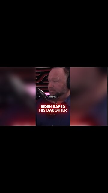Alex Jones: Biden's Daughter Admits To Being Raped by Him - Joe Rogan 1555