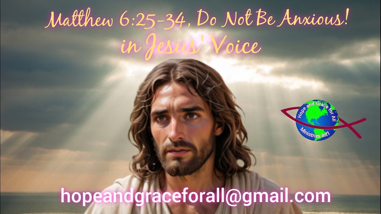 Jesus Christ, The Sermon on the Mount, Matthew 6:25-34, Do Not Be Anxious!