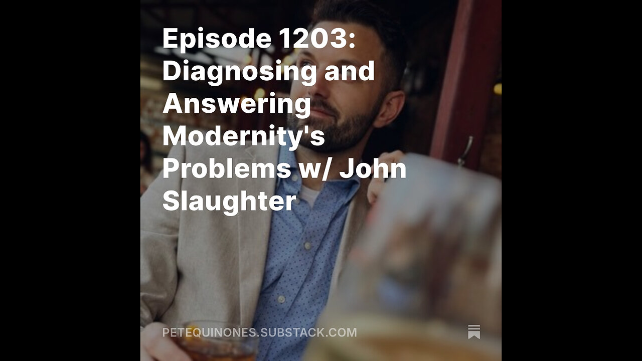 Episode 1203: Diagnosing and Answering Modernity's Problems w/ John Slaughter - *See Description*
