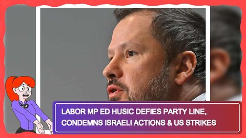 Labor MP Ed Husic Defies Party Line, Condemns Israeli Actions & US Strikes