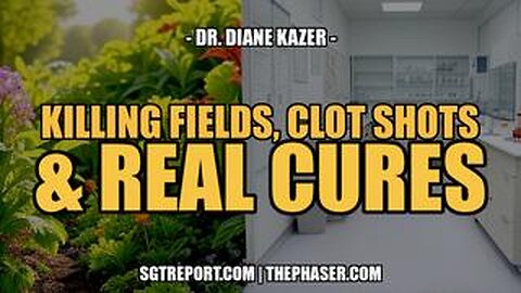 KILLING FIELDS, CLOT SHOTS & CURES -- Dr. Diane Kazer