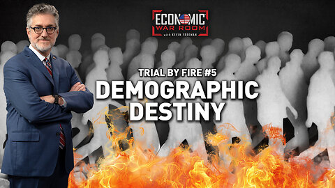Trial by Fire No. 5: Demographic Destiny | Ep 379