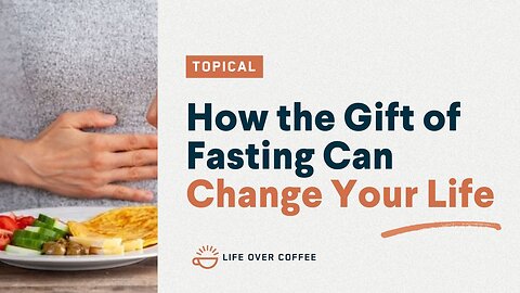 How the Gift of Fasting Can Change Your Life