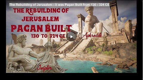 "Reconstruction of Jerusalem: Pagan Built from 130-324 CE"