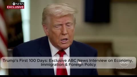 Trump's First 100 Days: Exclusive ABC News Interview on Economy, Immigration & Foreign Policy