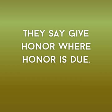 They Say Give Honor Where Honor is Due. Luke 20:25 KJV Render to God the Things that be God's