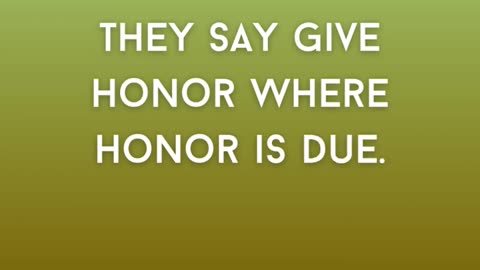 They Say Give Honor Where Honor is Due. Luke 20:25 KJV Render to God the Things that be God's
