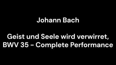 Geist und Seele wird verwirret, BWV 35 - Complete Performance