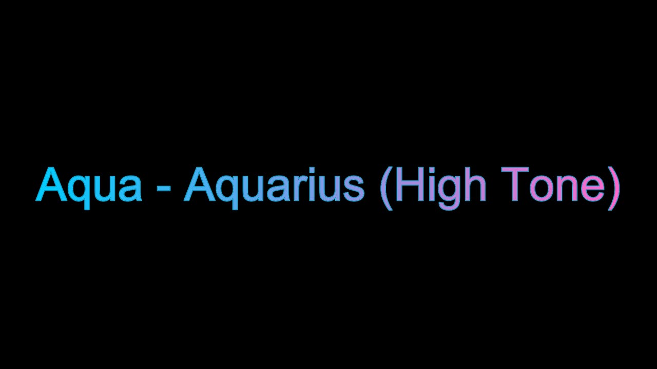 Aqua - Aquarius (High Tone)
