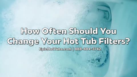 How Often Should You Change Your Hot Tub FIlters?