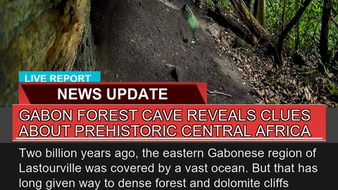 Gabon Forest Cave Reveals Clues About Prehistoric