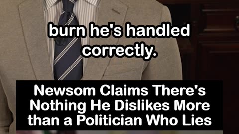 Gavin Newsom: Nothing He Dislikes More than a Politician Who Lies