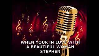 STEPHEN WHEN YOUR IN LOVE WITH A BEAUTIFUL WOMAN