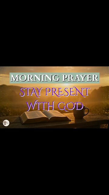 Morning Prayer to Stay Present With God