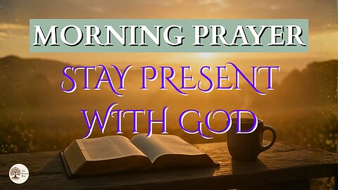 Morning Prayer to Stay Present With God