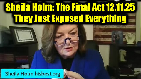 Sheila Holm: The Final Act 12.11.25 - They Just Exposed Everything