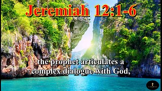 Jeremiah 12:1-6, Righteous art thou, O LORD, when I plead with thee: