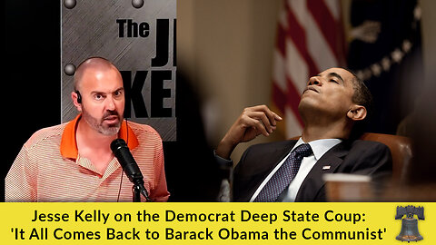 Jesse Kelly on the Democrat Deep State Coup: 'It All Comes Back to Barack Obama the Communist'