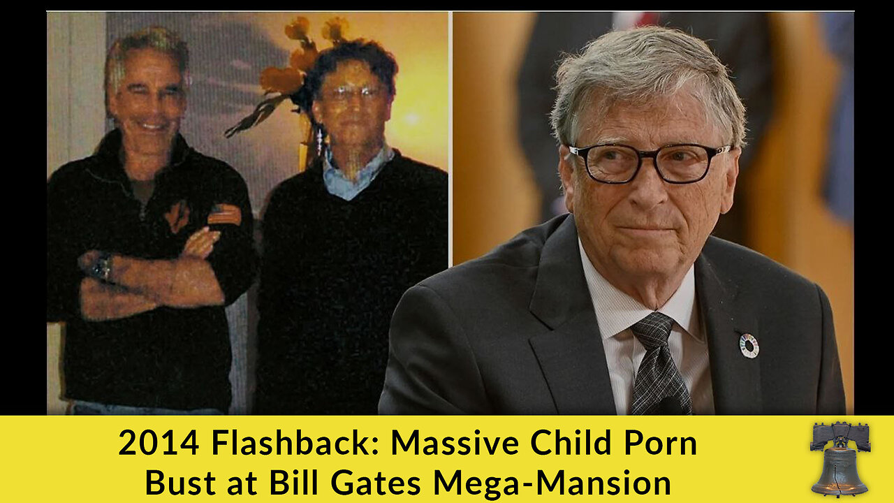 2014 Flashback: Massive Child Porn Bust at Bill Gates Mega-Mansion