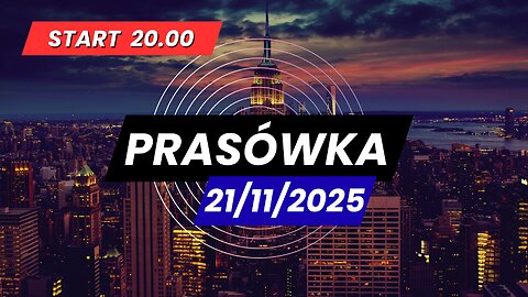 Prasówka 21/11/2025 start 20.00