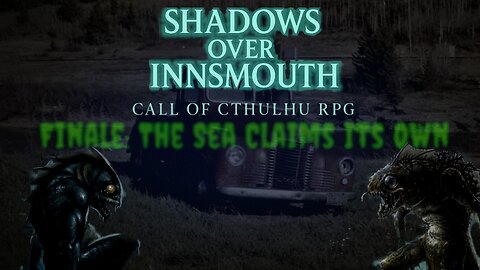 Final Episode: Escape from Innsmouth | Call of Cthulhu 7e Shadows Over Innsmouth
