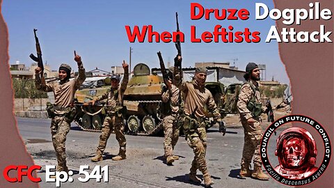 Council on Future Conflict Episode 541: Druze Dogpile, When Leftists Attack