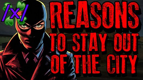 Reasons to Stay Out of the City | 4chan /x/ Bizarre Greentext Stories Thread
