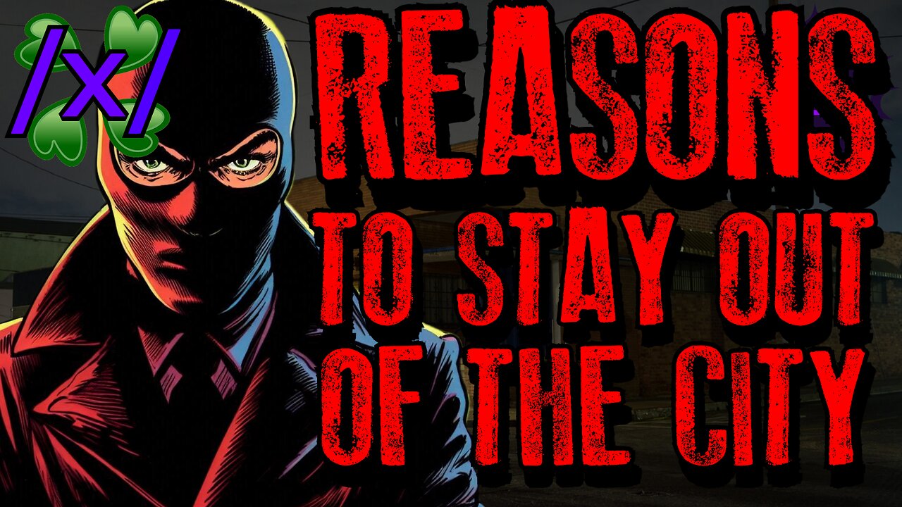 Reasons to Stay Out of the City | 4chan /x/ Bizarre Greentext Stories Thread