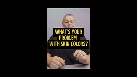 What’s Your Problem With Skin Colors? 😑