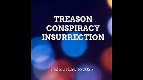 What is Treason, Conspiracy & Insurrection (Federal law to 2025)