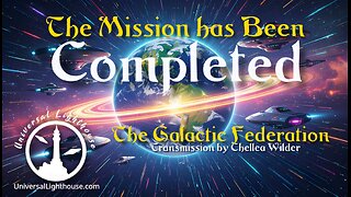 The Mission has Been Completed ~ The Galactic Federation ~ Chellea Wilder